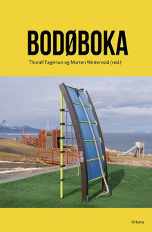 Bodøboka av Thoralf Fagertun, Morten Wintervold, Mathias Nyhagen Asplund, Endre Lund Eriksen, Sondre Midthun, Morten A. Strøksnes, Ragnfrid Trohaug og Tor Eystein Øverås (Innbundet)