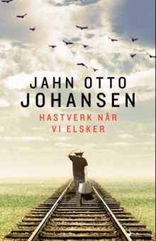 Hastverk når vi elsker av Jahn Otto Johansen (Ebok)