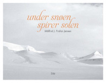 Under snøen spirer solen av Målfrid J. Frahm Jensen (Innbundet)