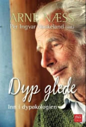 Dyp glede av Per Ingvar Haukeland og Arne Næss (Innbundet)