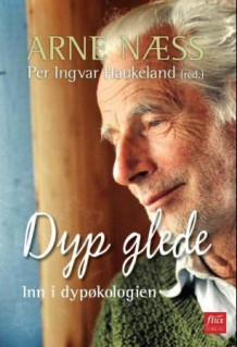 Dyp glede av Per Ingvar Haukeland og Arne Næss (Innbundet)