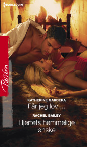 Får jeg lov... ; Hjertets hemmelige ønske av Rachel Bailey og Katherine Garbera (Ebok)