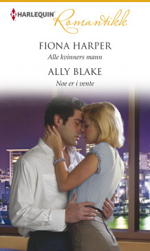 Alle kvinners mann ; Noe er i vente av Fiona Harper og Ally Blake (Ebok)