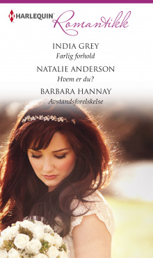 Farlig forhold ; Hvem er du? ; Avstandsforelskels av India Grey, Natalie Anderson og Barbara Hannay (Ebok)